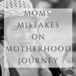 moms' mistakes on motherhood journey