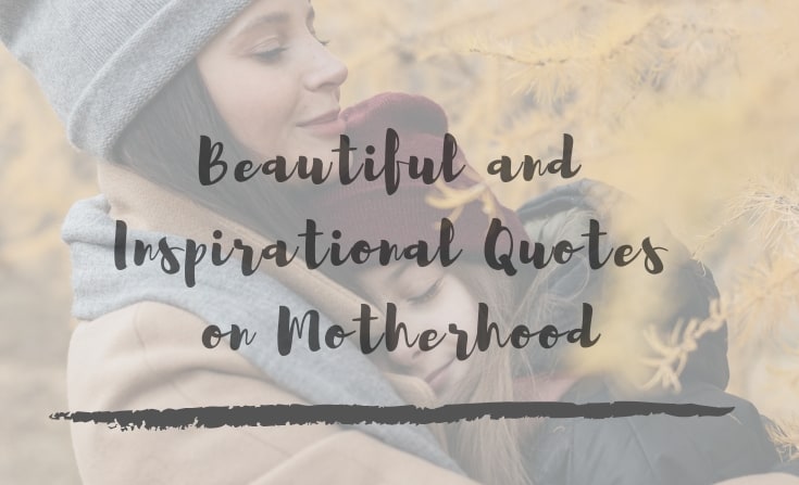 Beautiful and Inspirational Quotes on Motherhood