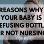 Reasons why your baby is refusing bottle or not nursing