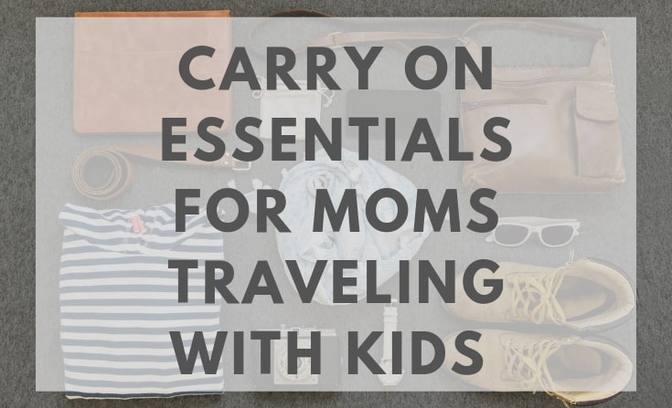 carry on essentials for mom traveling with kids
